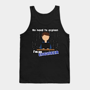 No need to explain I'm an engineer Tank Top